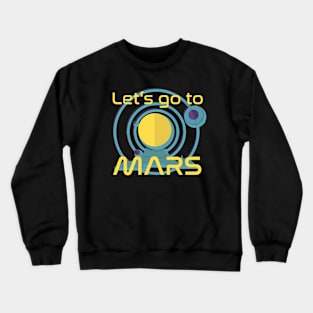 Let's go to Mars Space Planet Art Crewneck Sweatshirt